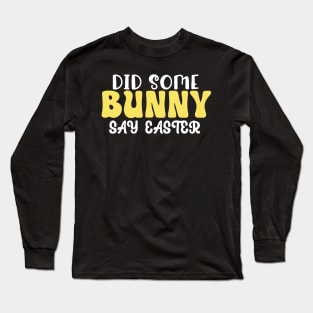 Did Some Bunny Say Easter Long Sleeve T-Shirt